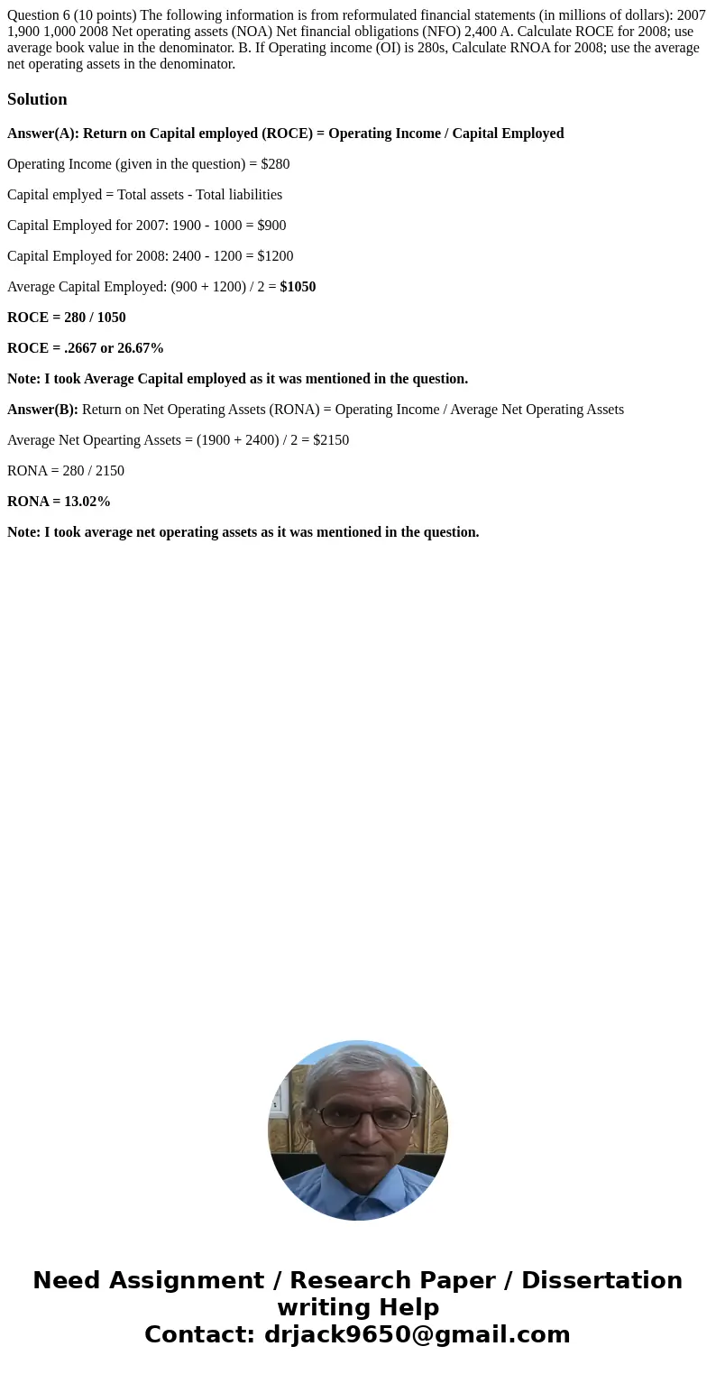 Question 6 (10 points) The following information is from reformulated financial statements (in millions of dollars): 2007 1,900 1,000 2008 Net operating assets  Question 6 (10 points) The following information is from reformulated financial statements (in millions of dollars): 2007 1,900 1,000 2008 Net operating assets