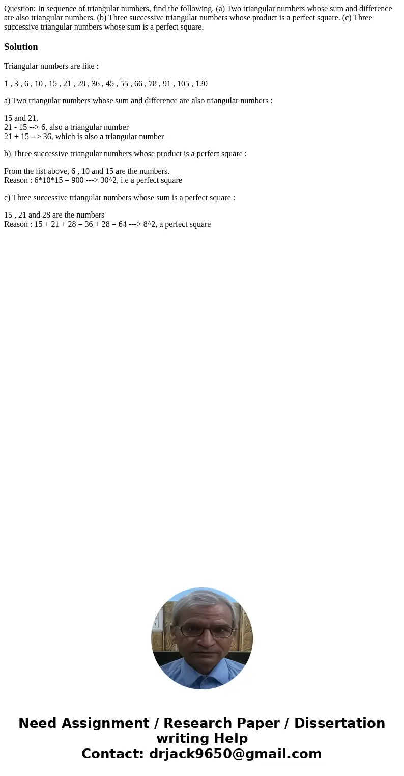  Question: In sequence of triangular numbers, find the following. (a) Two triangular numbers whose sum and difference are also triangular numbers. (b) Three suc