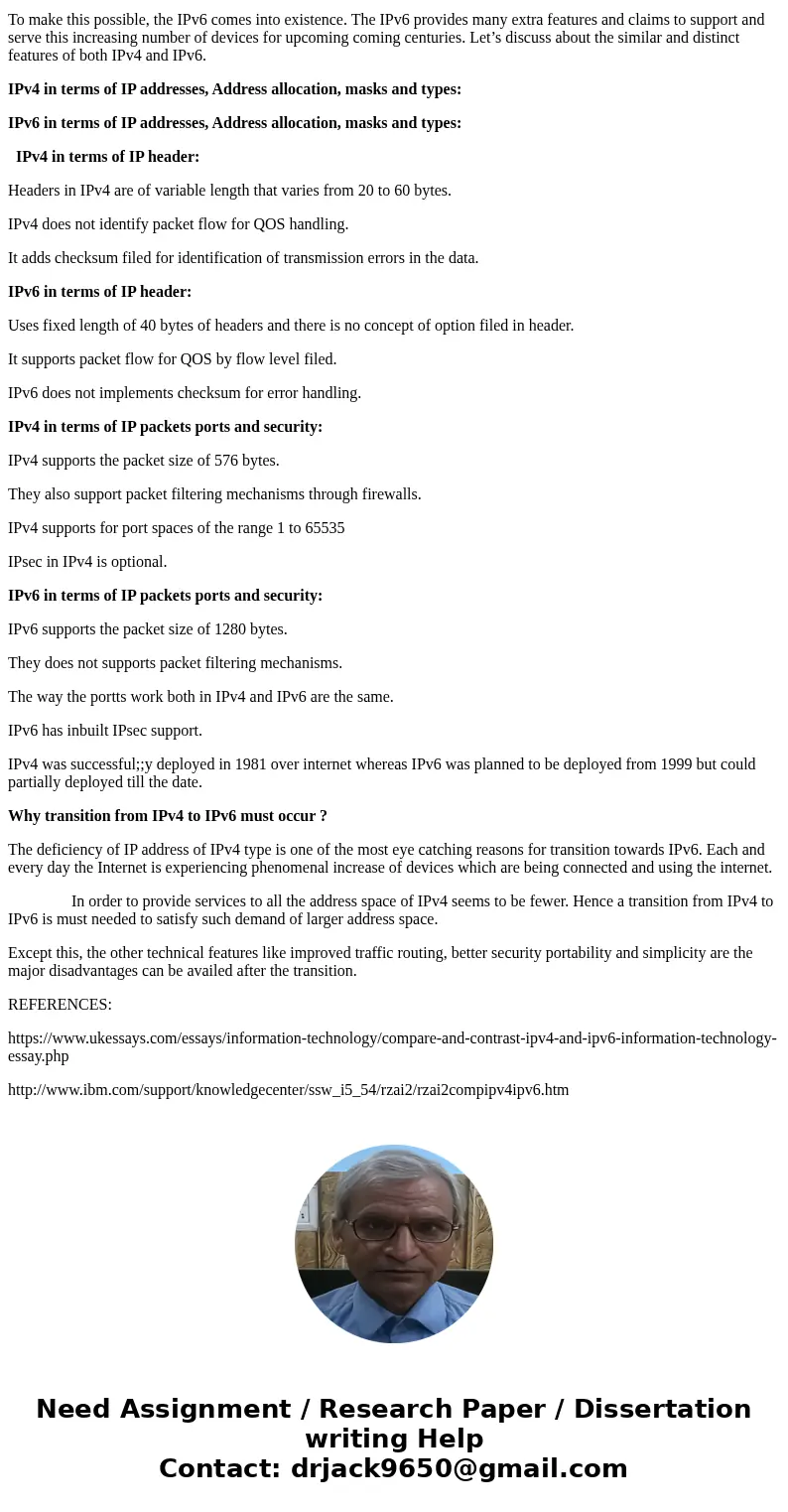 Research the IPv4 ns the IPv6 protocols, then prepare a report that explains the likes and differences of the two protocols and include how and why the transiti