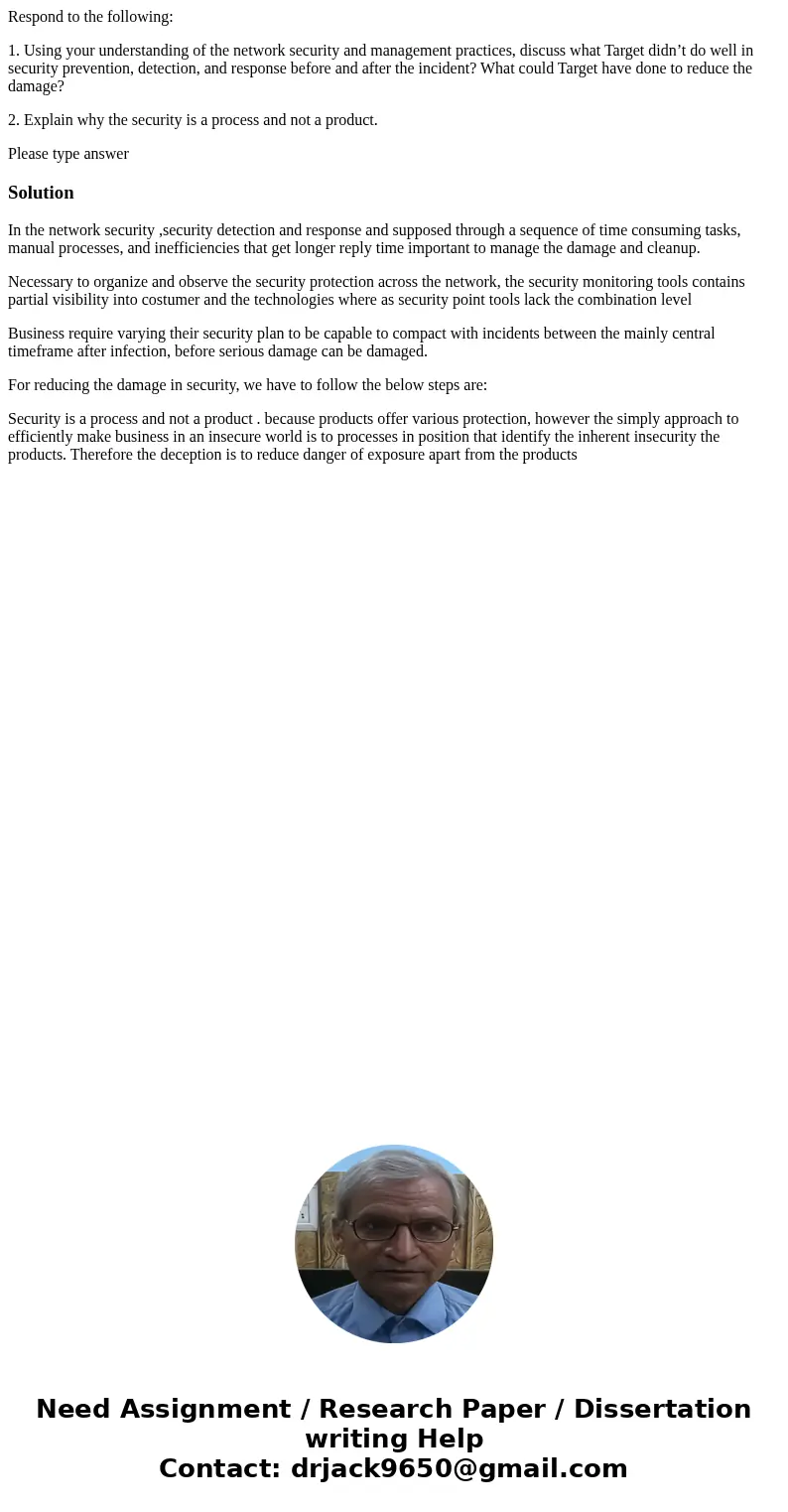 Respond to the following: 1. Using your understanding of the network security and management practices, discuss what Target didn’t do well in security preventio Respond to the following: 1. Using your understanding of the network security and management practices, discuss what Target didn’t do well in security preventio