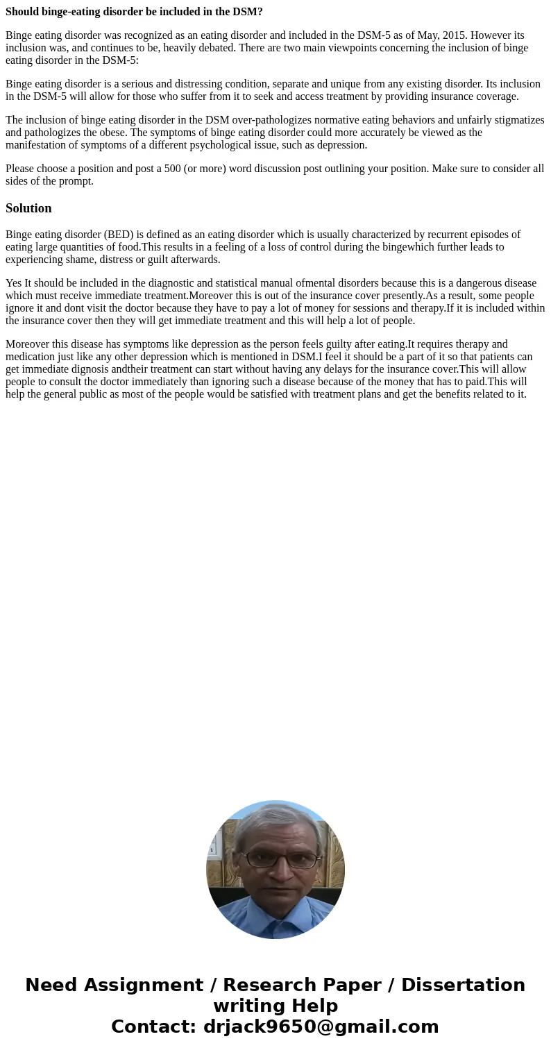 Should binge-eating disorder be included in the DSM? Binge eating disorder was recognized as an eating disorder and included in the DSM-5 as of May, 2015. Howev Should binge-eating disorder be included in the DSM? Binge eating disorder was recognized as an eating disorder and included in the DSM-5 as of May, 2015. Howev