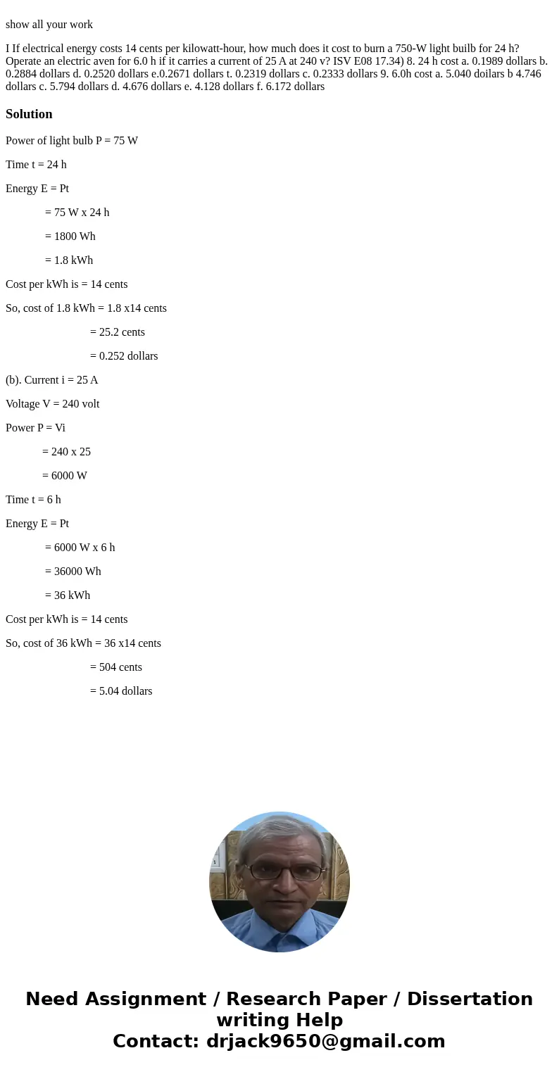 show all your work I If electrical energy costs 14 cents per kilowatt-hour, how much does it cost to burn a 750-W light builb for 24 h? Operate an electric ave  show all your work I If electrical energy costs 14 cents per kilowatt-hour, how much does it cost to burn a 750-W light builb for 24 h? Operate an electric ave