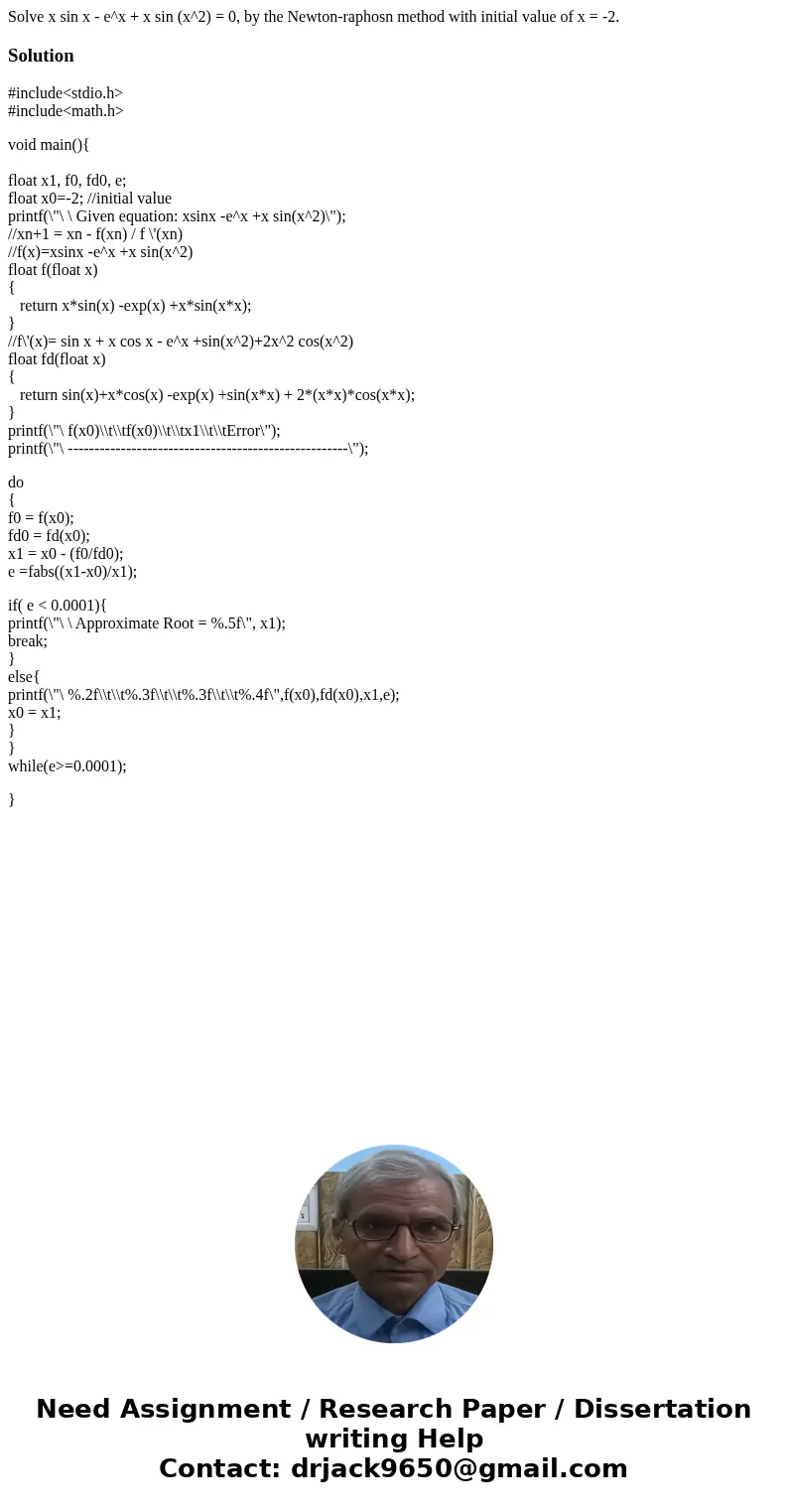 Solve x sin x - e^x + x sin (x^2) = 0, by the Newton-raphosn method with initial value of x = -2.Solution#include<stdio.h> #include<math.h> void ma  Solve x sin x - e^x + x sin (x^2) = 0, by the Newton-raphosn method with initial value of x = -2.Solution#include<stdio.h> #include<math.h> void ma