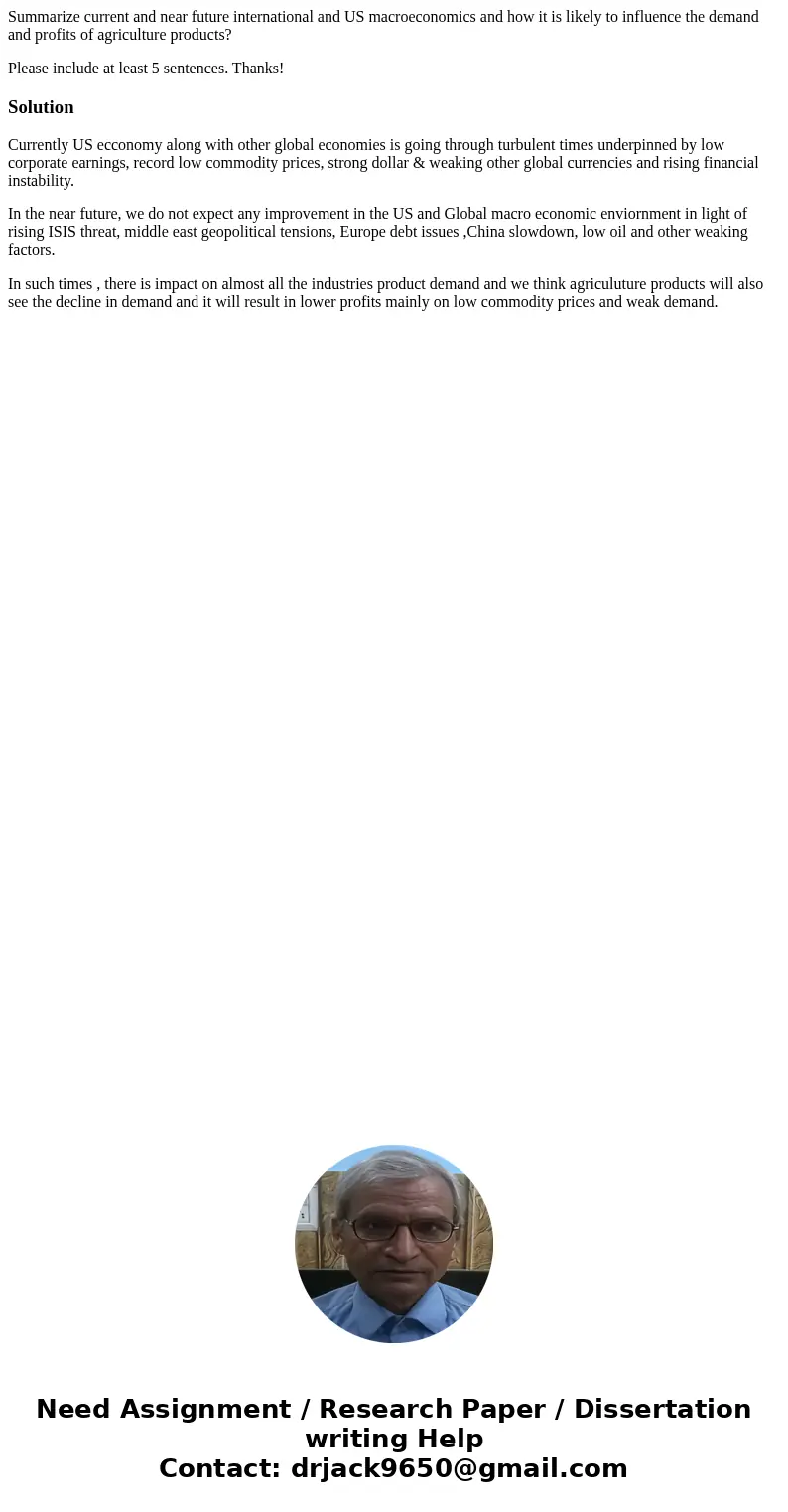 Summarize current and near future international and US macroeconomics and how it is likely to influence the demand and profits of agriculture products? Please i Summarize current and near future international and US macroeconomics and how it is likely to influence the demand and profits of agriculture products? Please i