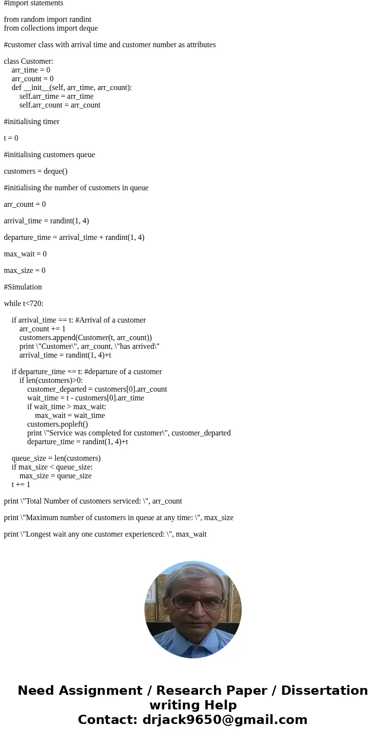 Supermarket Simulation Write a Python program that simulates a check-out line at a supermarket. Customers arrive in random integer intervals of 1 to 4 minutes. 