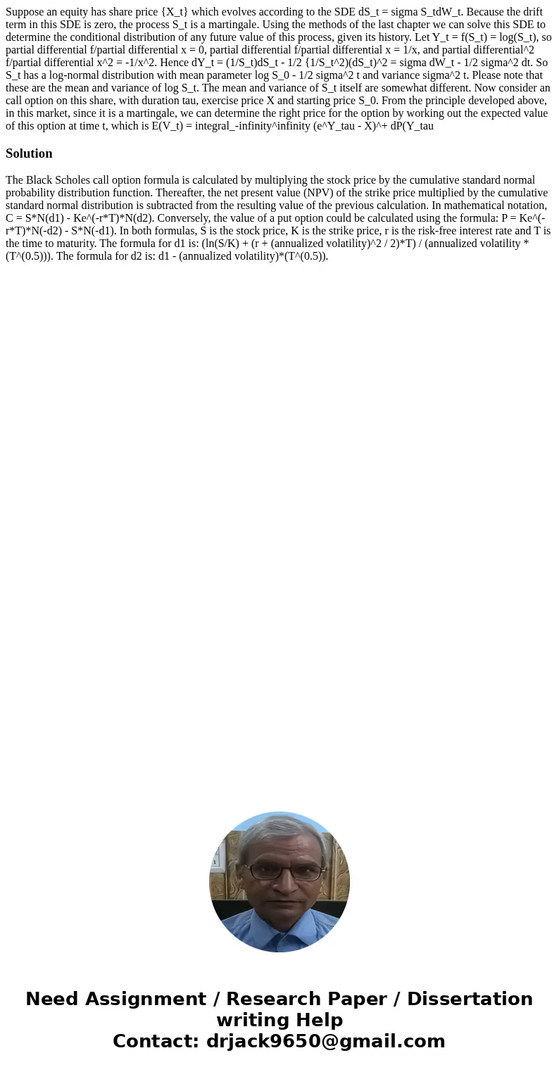  Suppose an equity has share price {X_t} which evolves according to the SDE dS_t = sigma S_tdW_t. Because the drift term in this SDE is zero, the process S_t is