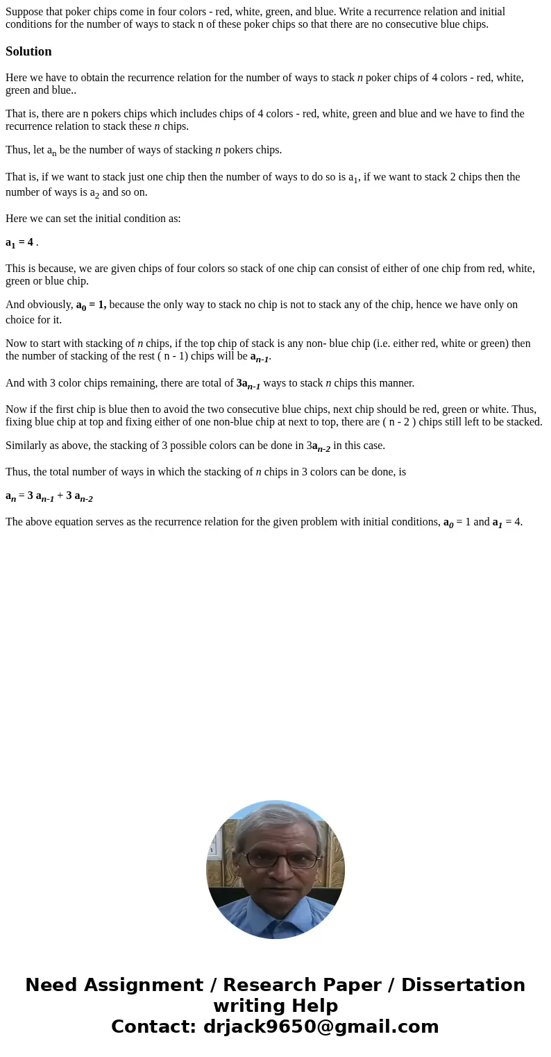 Suppose that poker chips come in four colors - red, white, green, and blue. Write a recurrence relation and initial conditions for the number of ways to stack n