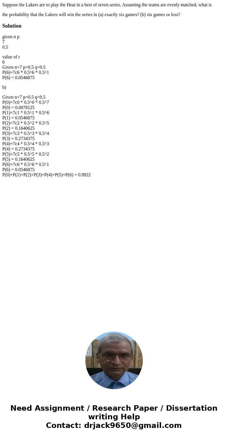 Suppose the Lakers are to play the Heat in a best of seven series. Assuming the teams are evenly matched, what is the probability that the Lakers will win the s Suppose the Lakers are to play the Heat in a best of seven series. Assuming the teams are evenly matched, what is the probability that the Lakers will win the s