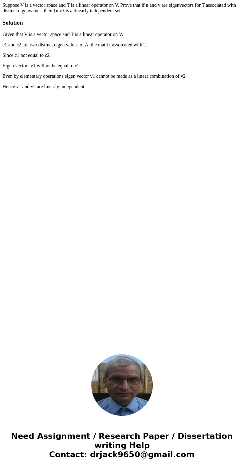 Suppose V is a vector space and T is a linear operator on V. Prove that if u and v are eigenvectors for T associated with distinct eigenvalues, then {u,v} is a 