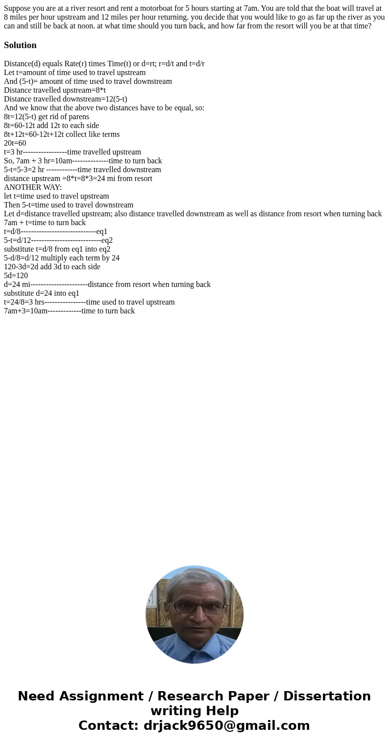 Suppose you are at a river resort and rent a motorboat for 5 hours starting at 7am. You are told that the boat will travel at 8 miles per hour upstream and 12 m Suppose you are at a river resort and rent a motorboat for 5 hours starting at 7am. You are told that the boat will travel at 8 miles per hour upstream and 12 m