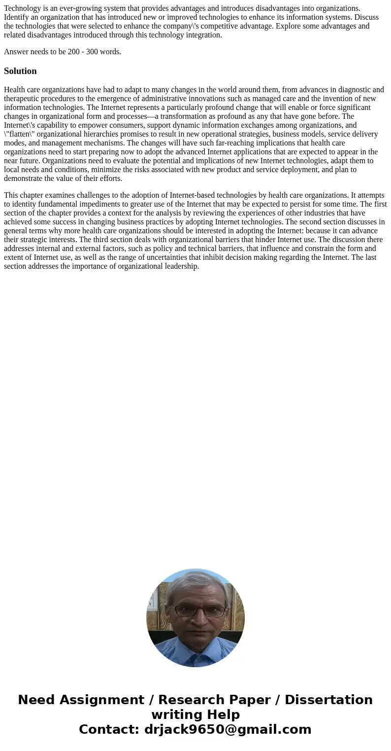 Technology is an ever-growing system that provides advantages and introduces disadvantages into organizations. Identify an organization that has introduced new  Technology is an ever-growing system that provides advantages and introduces disadvantages into organizations. Identify an organization that has introduced new