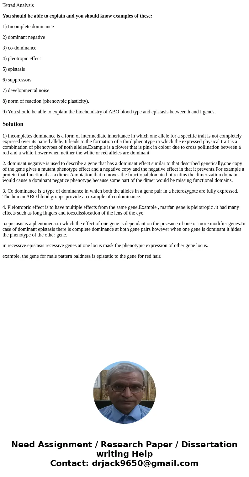 Tetrad Analysis You should be able to explain and you should know examples of these: 1) Incomplete dominance 2) dominant negative 3) co-dominance, 4) pleotropic Tetrad Analysis You should be able to explain and you should know examples of these: 1) Incomplete dominance 2) dominant negative 3) co-dominance, 4) pleotropic