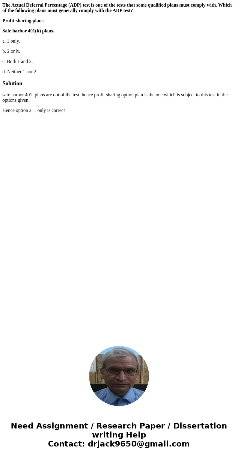 The Actual Deferral Percentage (ADP) test is one of the tests that some qualified plans must comply with. Which of the following plans must generally comply wit The Actual Deferral Percentage (ADP) test is one of the tests that some qualified plans must comply with. Which of the following plans must generally comply wit