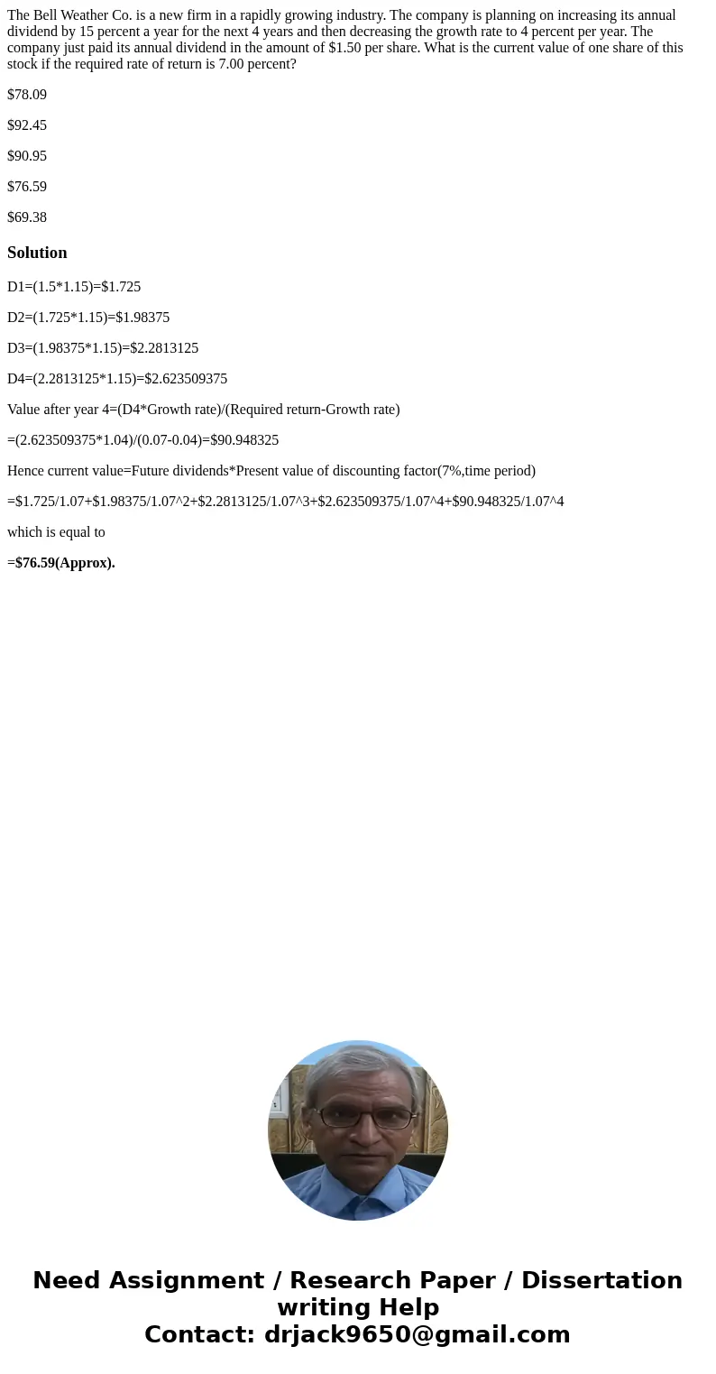 The Bell Weather Co. is a new firm in a rapidly growing industry. The company is planning on increasing its annual dividend by 15 percent a year for the next 4  The Bell Weather Co. is a new firm in a rapidly growing industry. The company is planning on increasing its annual dividend by 15 percent a year for the next 4