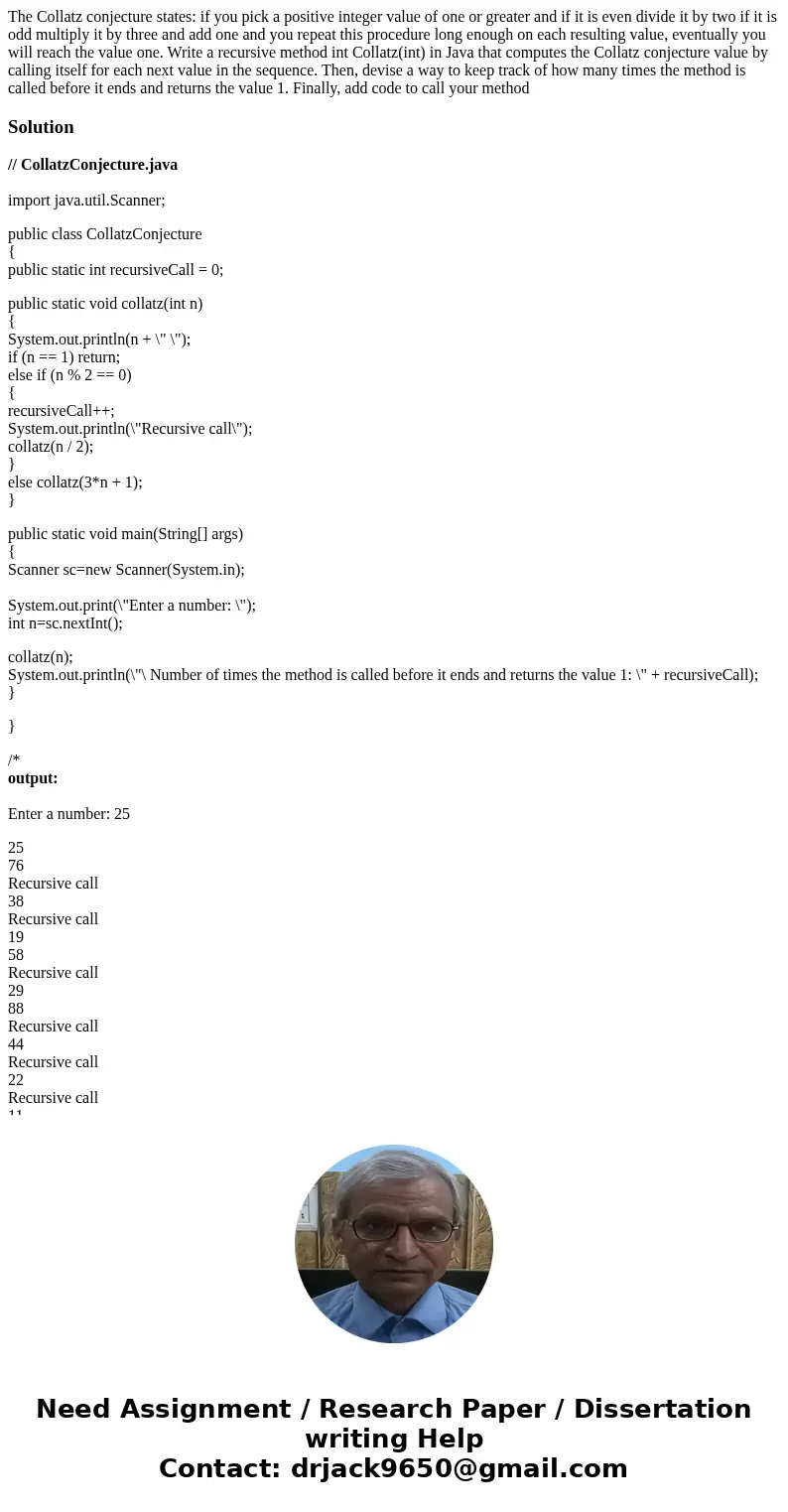 The Collatz conjecture states: if you pick a positive integer value of one or greater and if it is even divide it by two if it is odd multiply it by three and a The Collatz conjecture states: if you pick a positive integer value of one or greater and if it is even divide it by two if it is odd multiply it by three and a