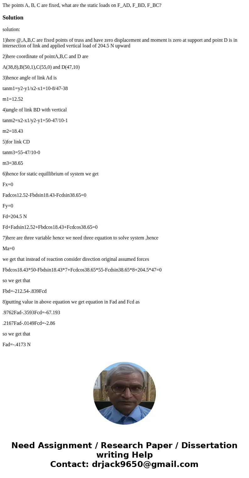  The points A, B, C are fixed, what are the static loads on F_AD, F_BD, F_BC? Solutionsolution: 1)here @,A,B,C are fixed points of truss and have zero displacem