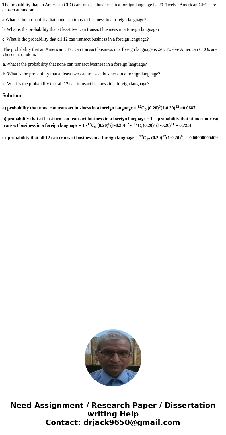 The probability that an American CEO can transact business in a foreign language is .20. Twelve American CEOs are chosen at random. a.What is the probability th The probability that an American CEO can transact business in a foreign language is .20. Twelve American CEOs are chosen at random. a.What is the probability th