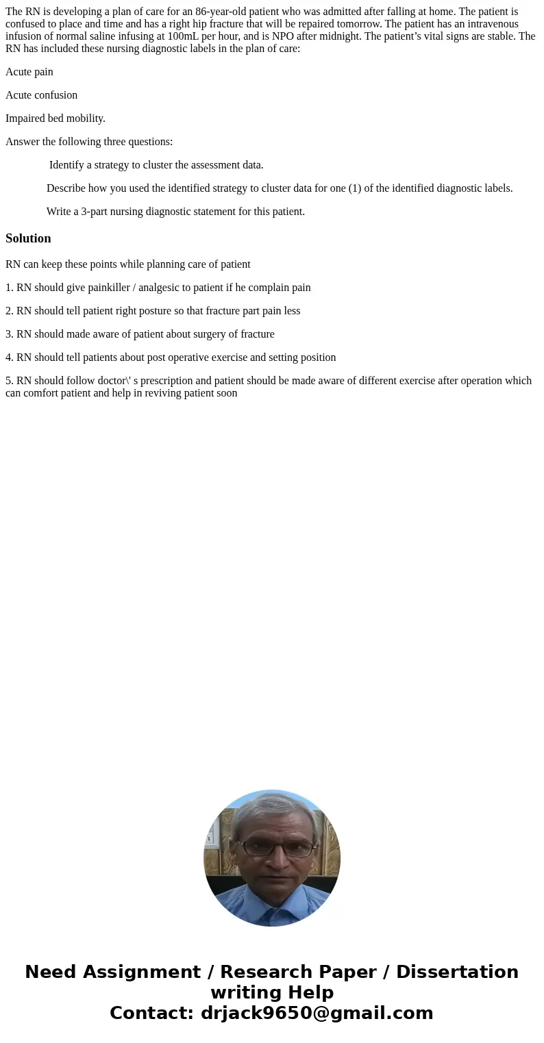 The RN is developing a plan of care for an 86-year-old patient who was admitted after falling at home. The patient is confused to place and time and has a right The RN is developing a plan of care for an 86-year-old patient who was admitted after falling at home. The patient is confused to place and time and has a right