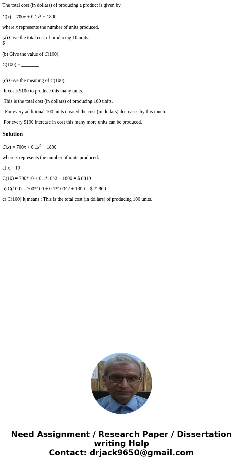 The total cost (in dollars) of producing a product is given by C(x) = 700x + 0.1x2 + 1800 where x represents the number of units produced. (a) Give the total co