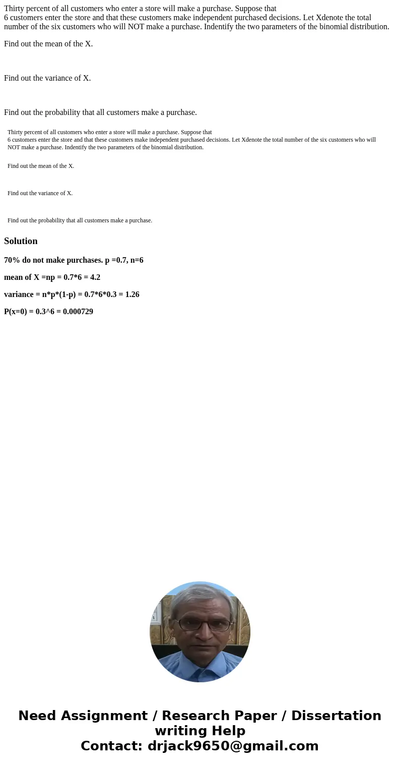 Thirty percent of all customers who enter a store will make a purchase. Suppose that 6 customers enter the store and that these customers make independent purc  Thirty percent of all customers who enter a store will make a purchase. Suppose that 6 customers enter the store and that these customers make independent purc