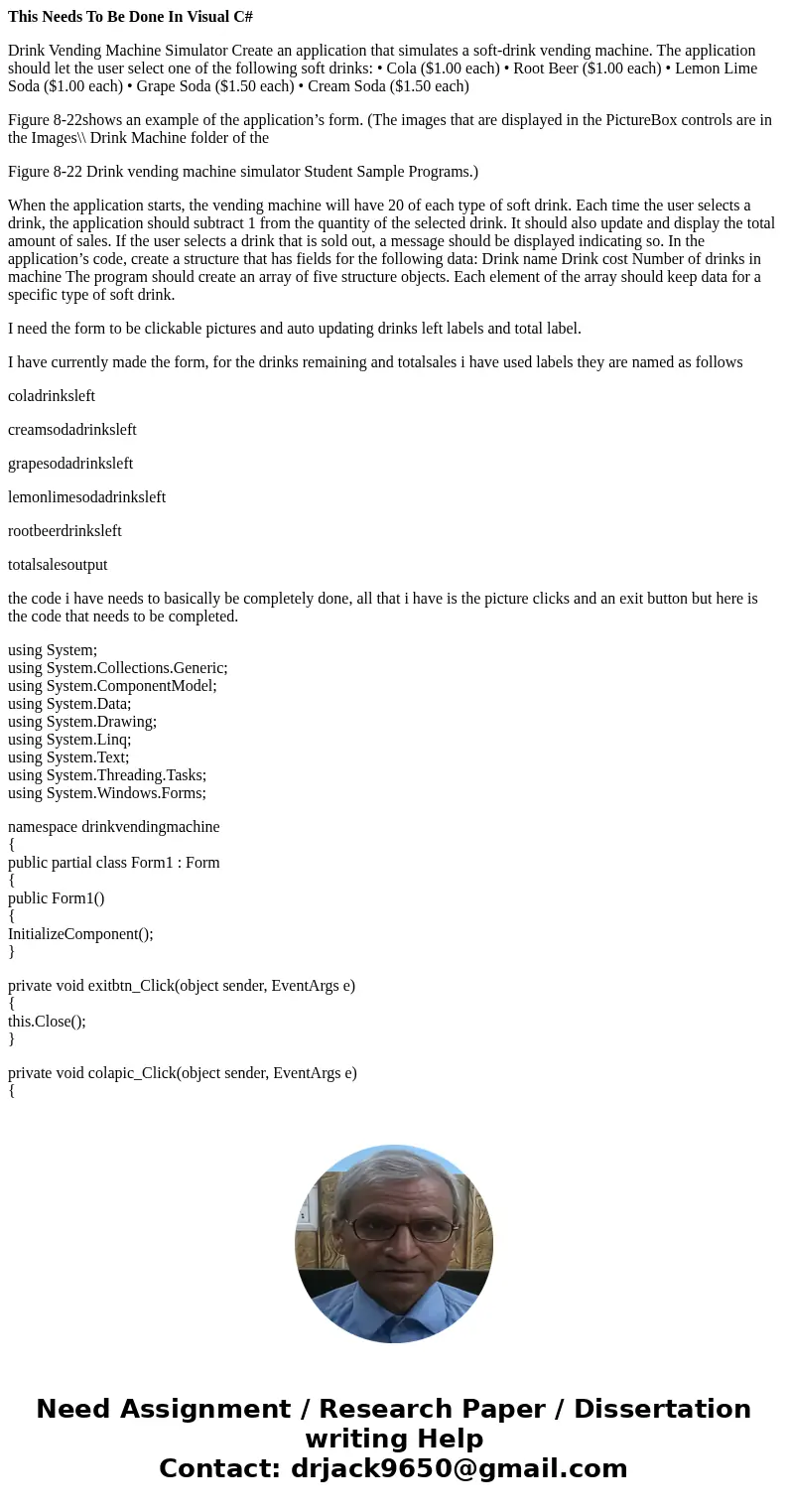 This Needs To Be Done In Visual C# Drink Vending Machine Simulator Create an application that simulates a soft-drink vending machine. The application should let This Needs To Be Done In Visual C# Drink Vending Machine Simulator Create an application that simulates a soft-drink vending machine. The application should let