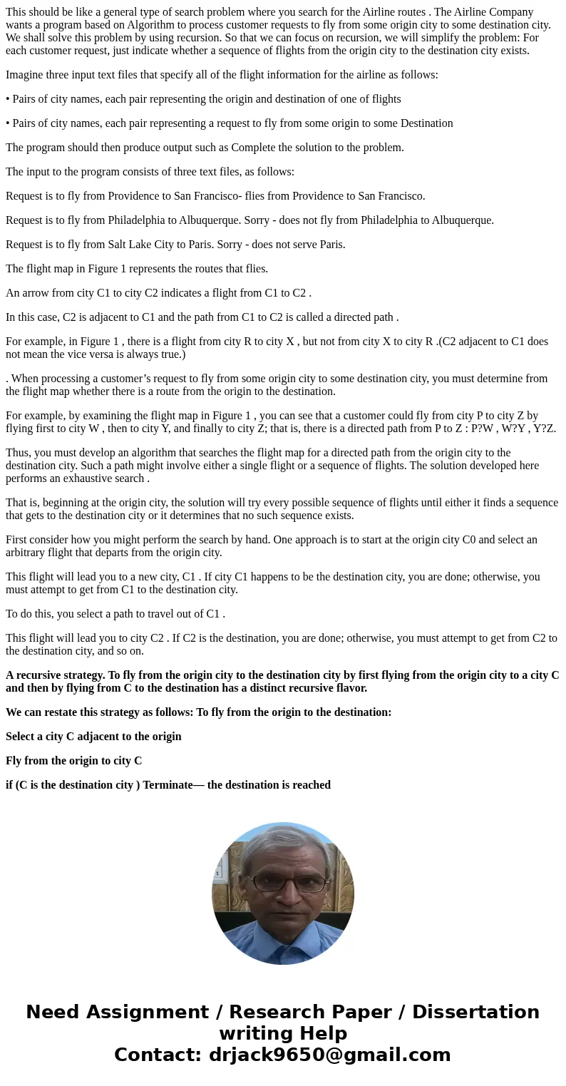 This should be like a general type of search problem where you search for the Airline routes . The Airline Company wants a program based on Algorithm to process