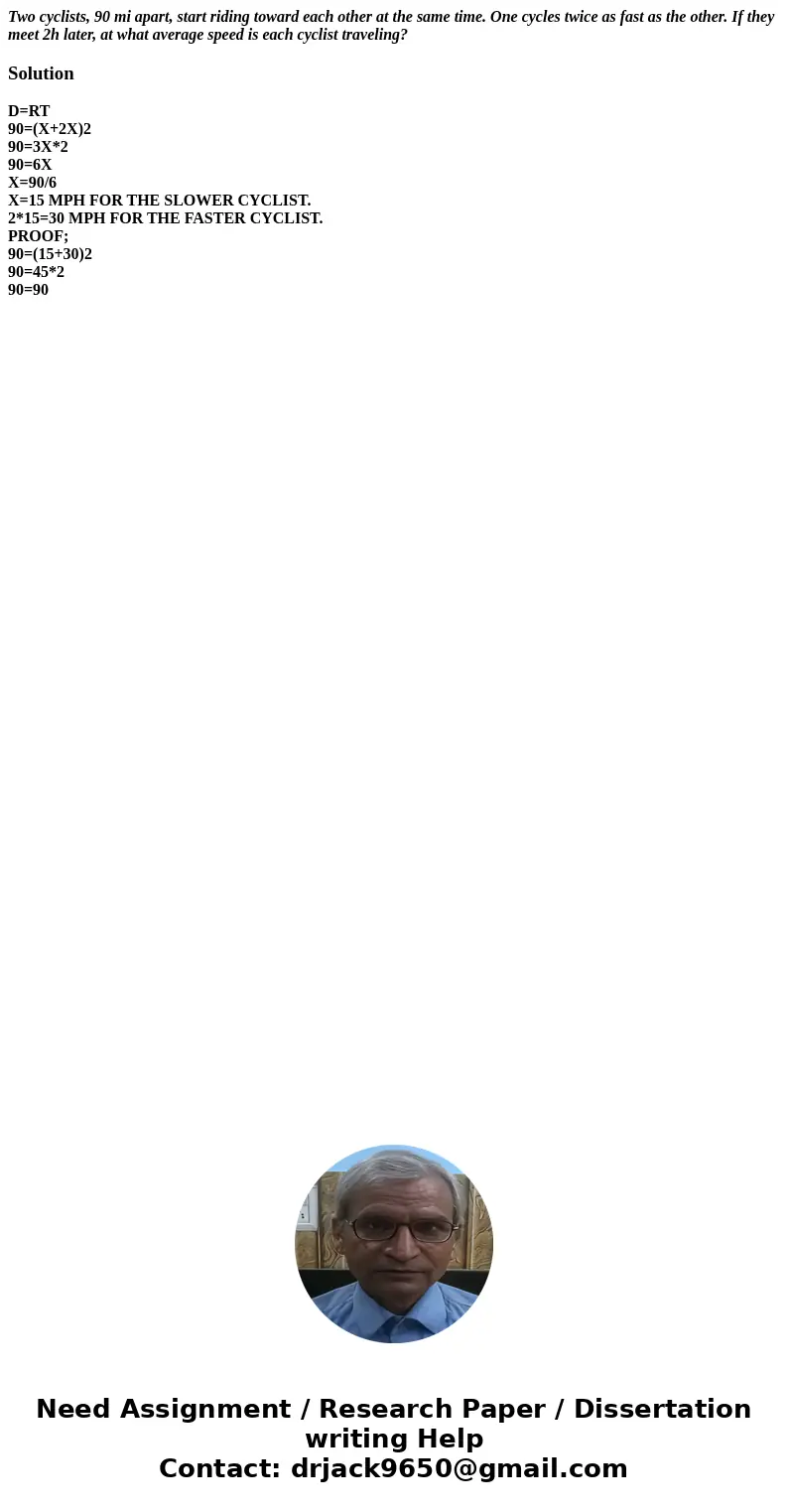 Two cyclists, 90 mi apart, start riding toward each other at the same time. One cycles twice as fast as the other. If they meet 2h later, at what average speed  Two cyclists, 90 mi apart, start riding toward each other at the same time. One cycles twice as fast as the other. If they meet 2h later, at what average speed