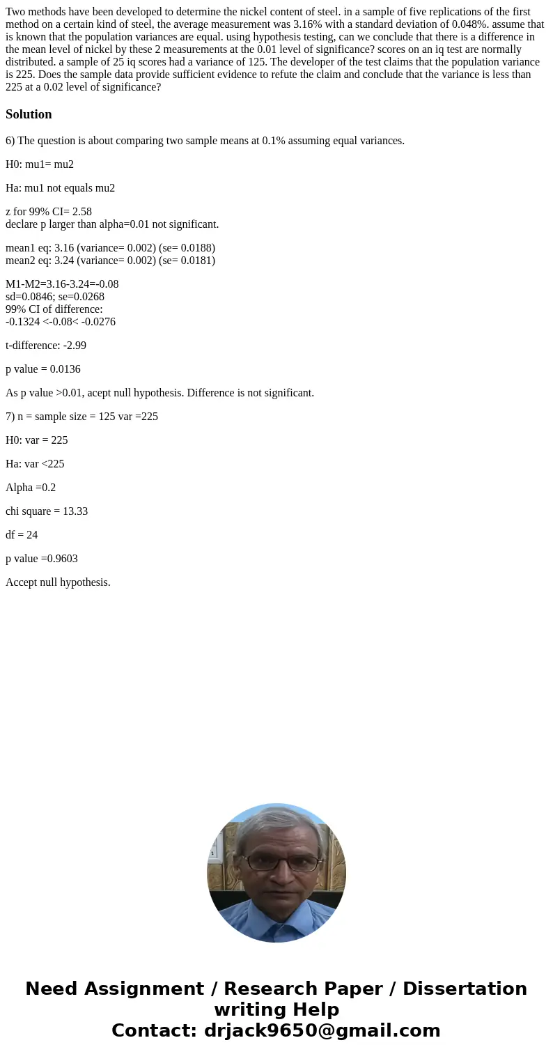 Two methods have been developed to determine the nickel content of steel. in a sample of five replications of the first method on a certain kind of steel, the   Two methods have been developed to determine the nickel content of steel. in a sample of five replications of the first method on a certain kind of steel, the