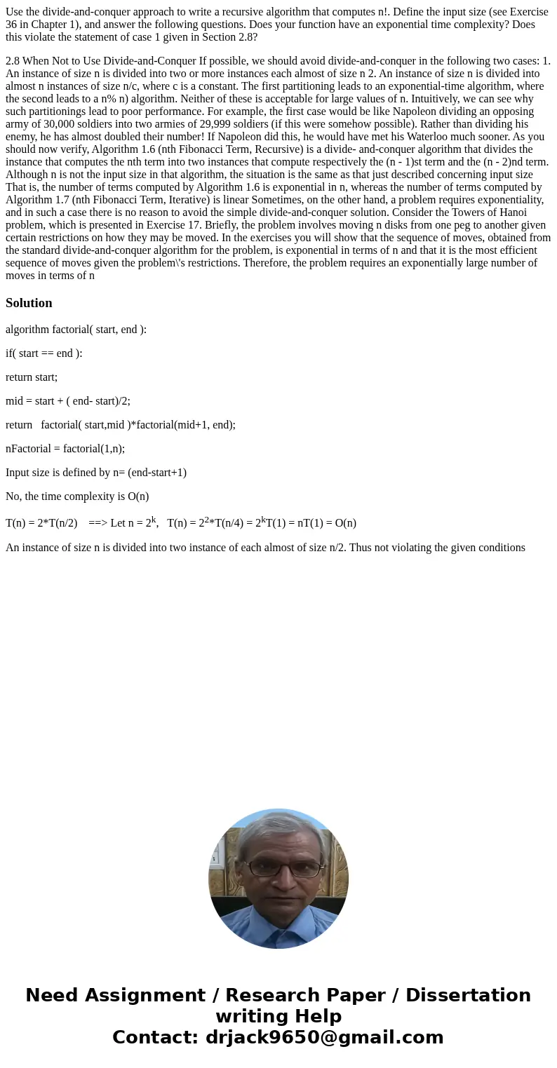 Use the divide-and-conquer approach to write a recursive algorithm that computes n!. Define the input size (see Exercise 36 in Chapter 1), and answer the follow