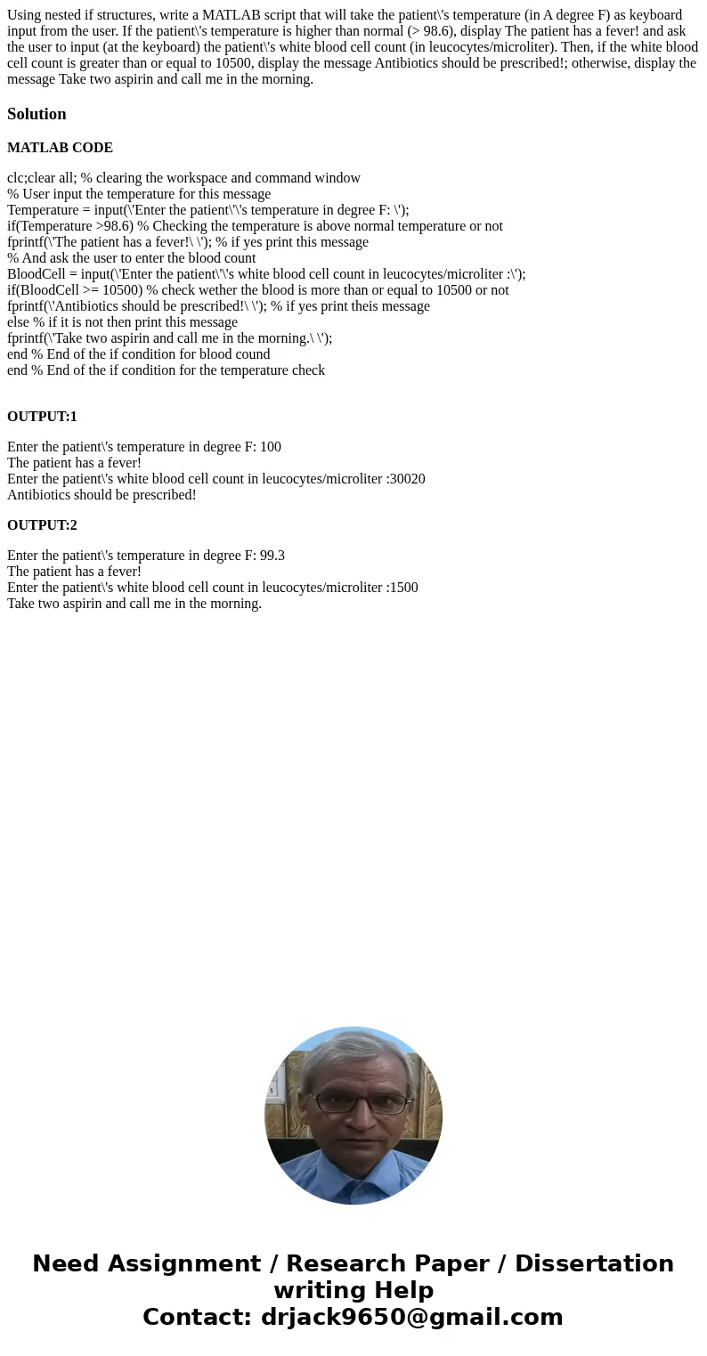  Using nested if structures, write a MATLAB script that will take the patient\'s temperature (in A degree F) as keyboard input from the user. If the patient\'s 