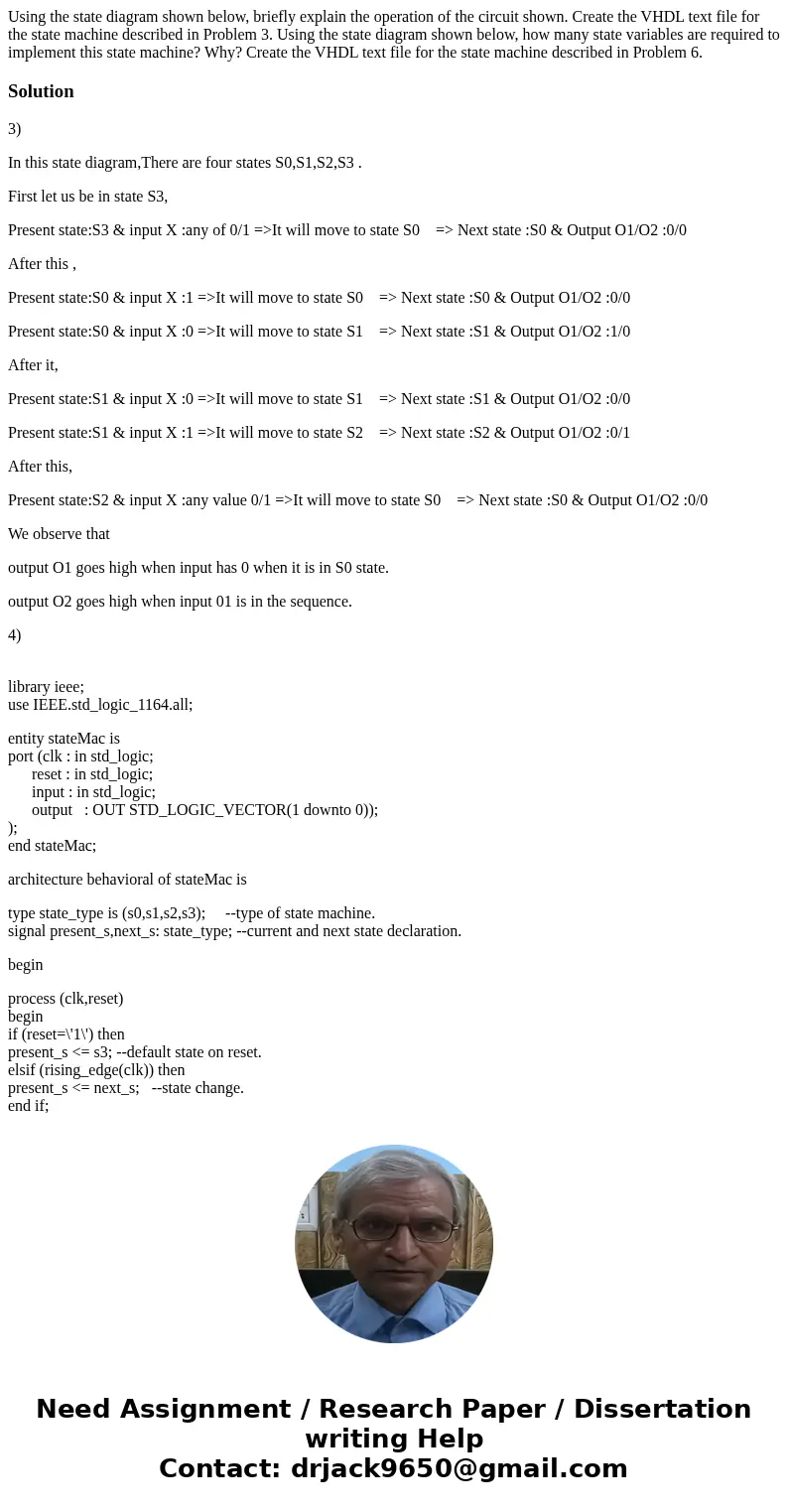  Using the state diagram shown below, briefly explain the operation of the circuit shown. Create the VHDL text file for the state machine described in Problem 3
