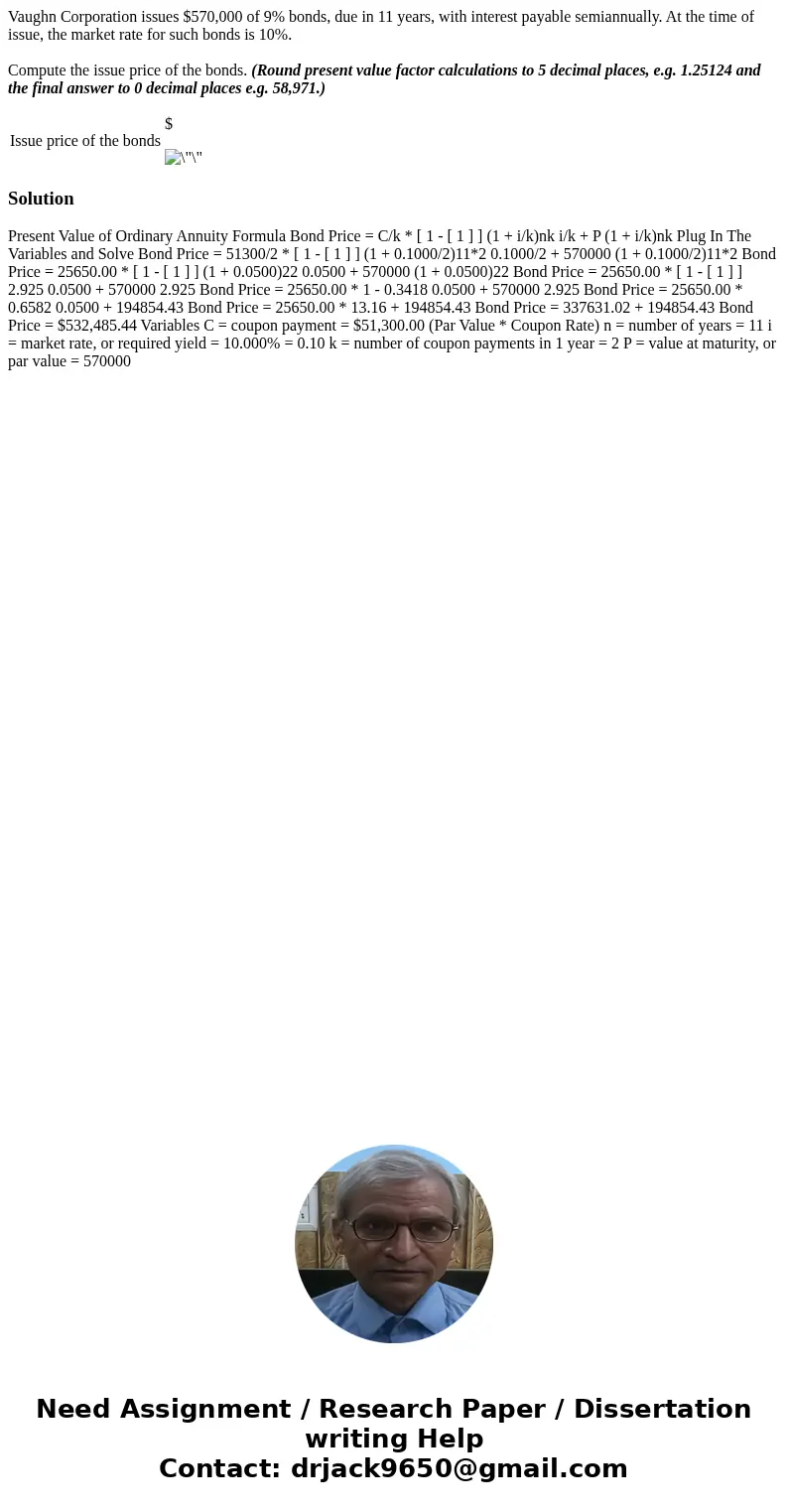 Vaughn Corporation issues $570,000 of 9% bonds, due in 11 years, with interest payable semiannually. At the time of issue, the market rate for such bonds is 10%
