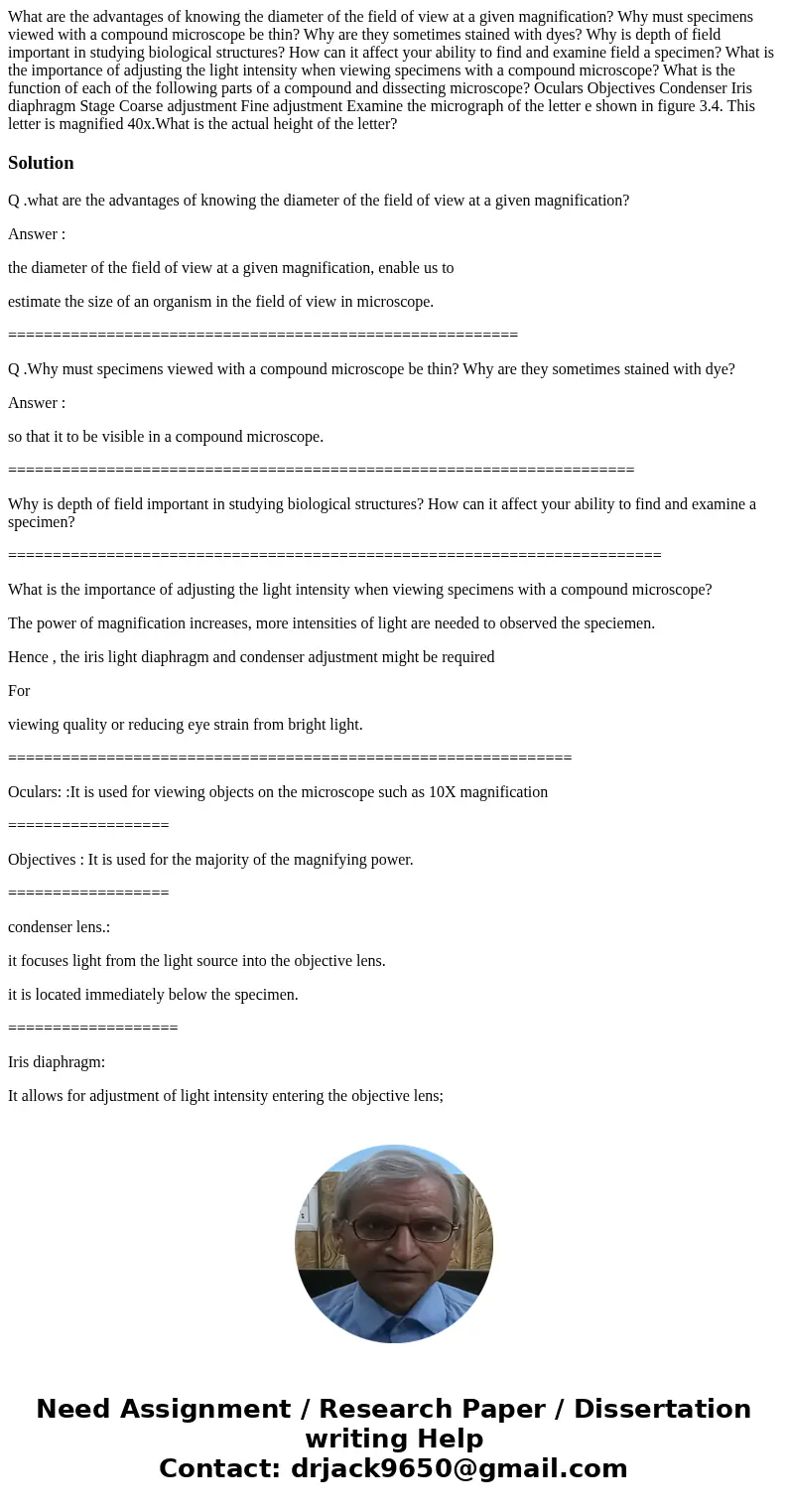  What are the advantages of knowing the diameter of the field of view at a given magnification? Why must specimens viewed with a compound microscope be thin? Wh