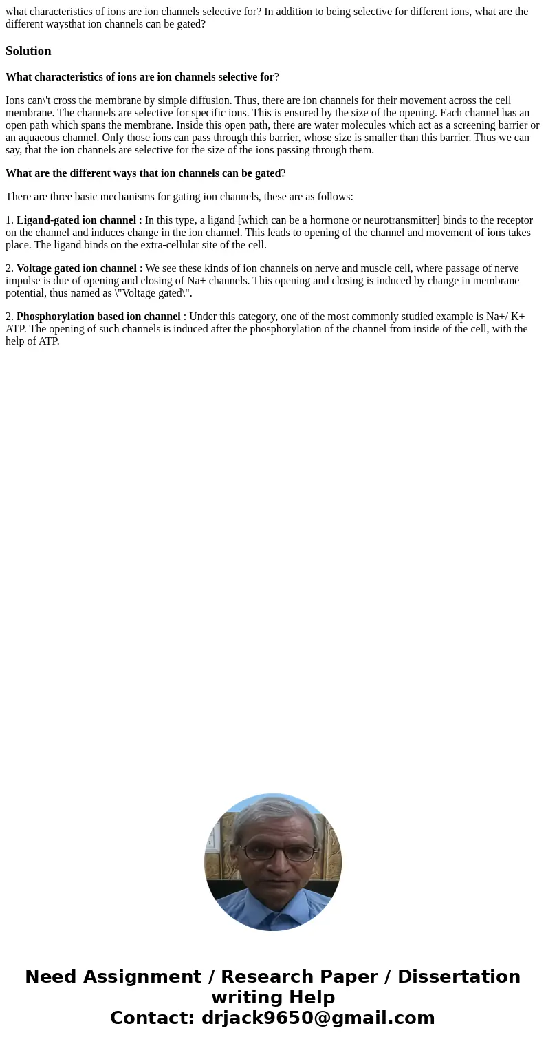 what characteristics of ions are ion channels selective for? In addition to being selective for different ions, what are the different waysthat ion channels can what characteristics of ions are ion channels selective for? In addition to being selective for different ions, what are the different waysthat ion channels can