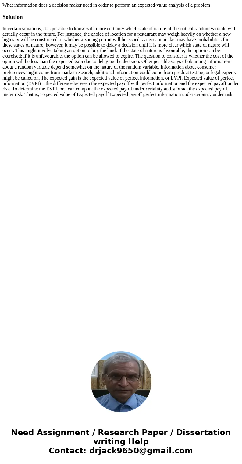 What information does a decision maker need in order to perform an expected-value analysis of a problemSolutionIn certain situations, it is possible to know wit What information does a decision maker need in order to perform an expected-value analysis of a problemSolutionIn certain situations, it is possible to know wit