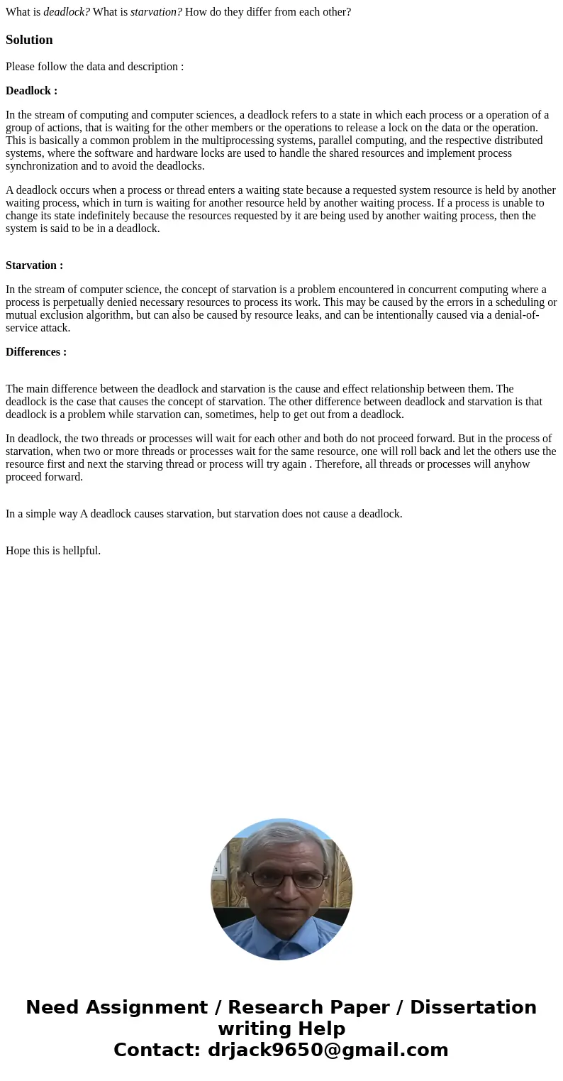 What is deadlock? What is starvation? How do they differ from each other?SolutionPlease follow the data and description : Deadlock : In the stream of computing 