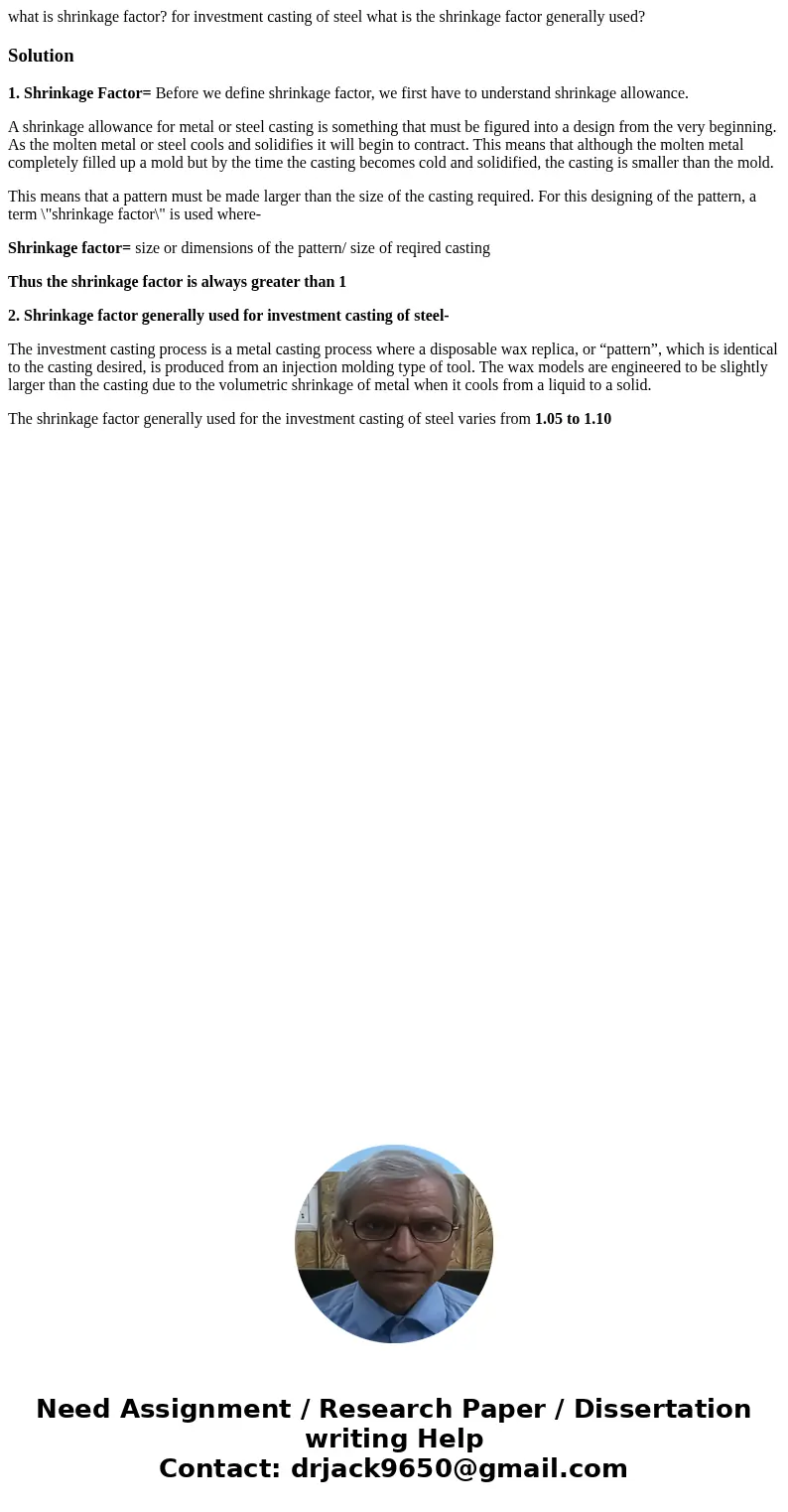 what is shrinkage factor? for investment casting of steel what is the shrinkage factor generally used?Solution1. Shrinkage Factor= Before we define shrinkage fa what is shrinkage factor? for investment casting of steel what is the shrinkage factor generally used?Solution1. Shrinkage Factor= Before we define shrinkage fa