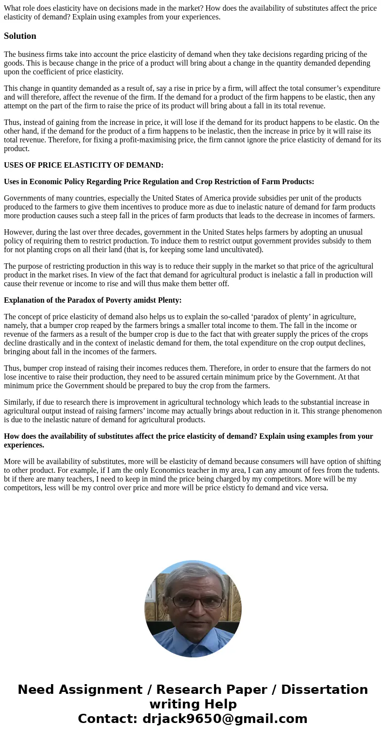 What role does elasticity have on decisions made in the market? How does the availability of substitutes affect the price elasticity of demand? Explain using ex What role does elasticity have on decisions made in the market? How does the availability of substitutes affect the price elasticity of demand? Explain using ex