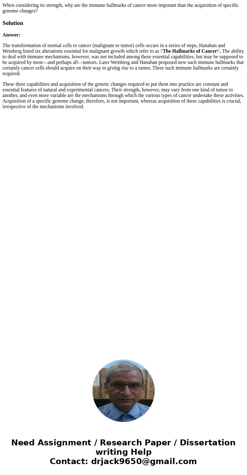 When considering its strength, why are the immune hallmarks of cancer more impotant than the acquisition of specific genome chnages?SolutionAnswer: The transfor When considering its strength, why are the immune hallmarks of cancer more impotant than the acquisition of specific genome chnages?SolutionAnswer: The transfor
