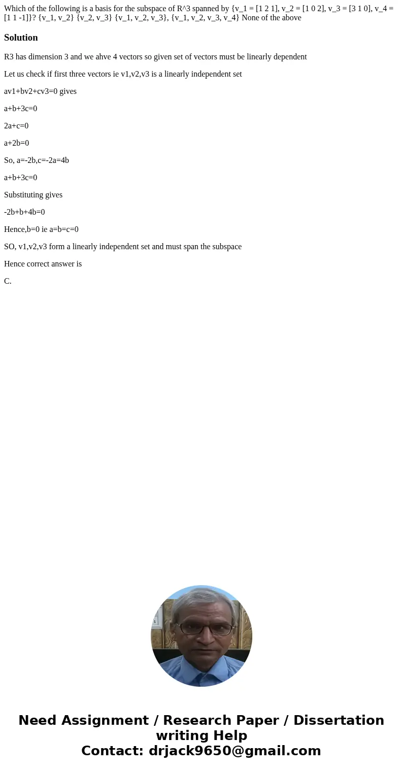  Which of the following is a basis for the subspace of R^3 spanned by {v_1 = [1 2 1], v_2 = [1 0 2], v_3 = [3 1 0], v_4 = [1 1 -1]}? {v_1, v_2} {v_2, v_3} {v_1,
