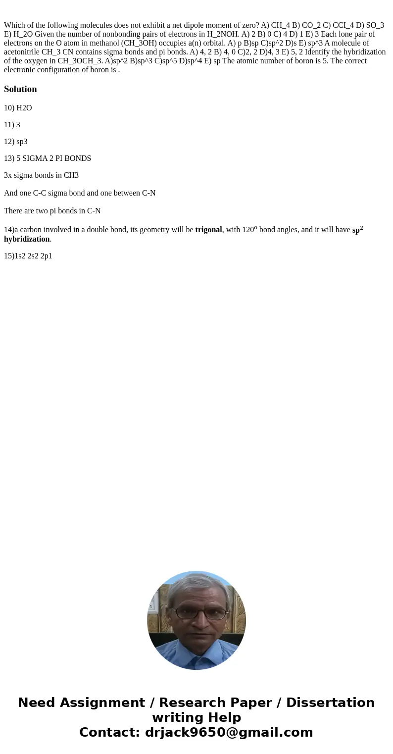  Which of the following molecules does not exhibit a net dipole moment of zero? A) CH_4 B) CO_2 C) CCI_4 D) SO_3 E) H_2O Given the number of nonbonding pairs of
