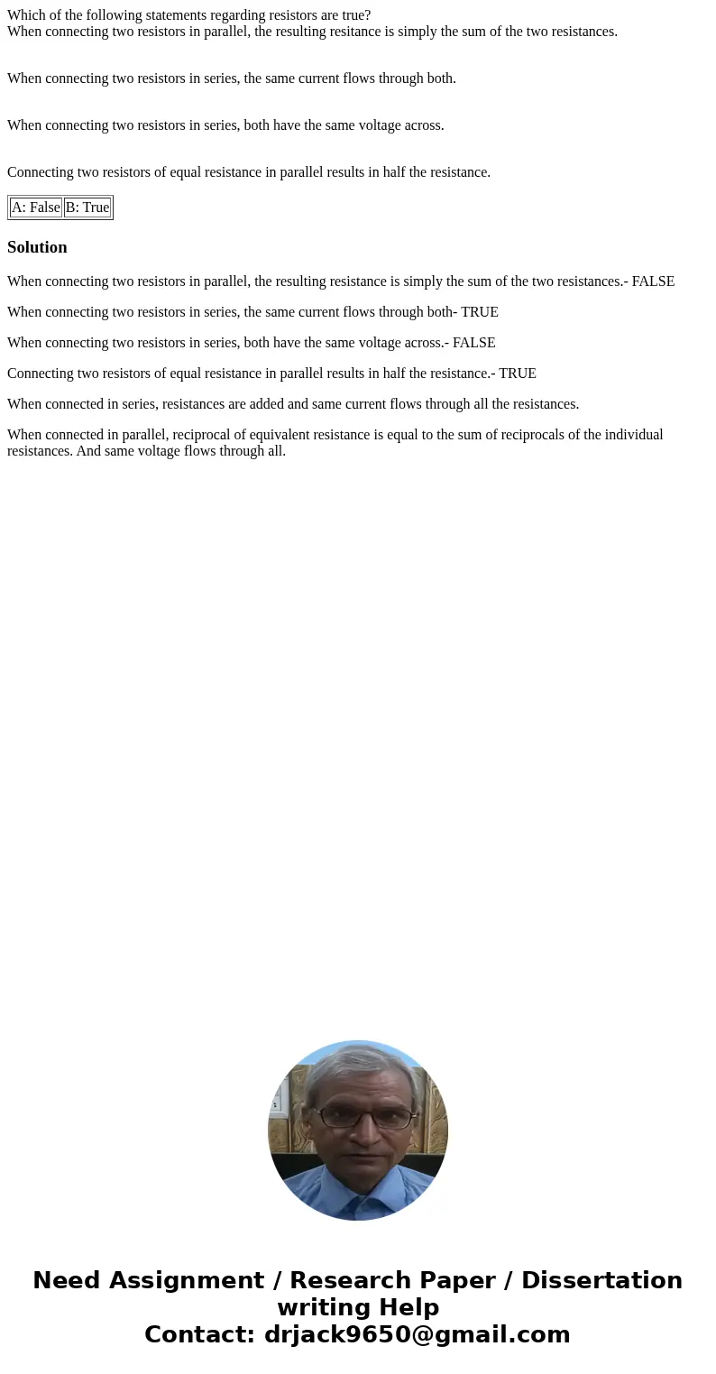Which of the following statements regarding resistors are true? When connecting two resistors in parallel, the resulting resitance is simply the sum of the two  Which of the following statements regarding resistors are true? When connecting two resistors in parallel, the resulting resitance is simply the sum of the two