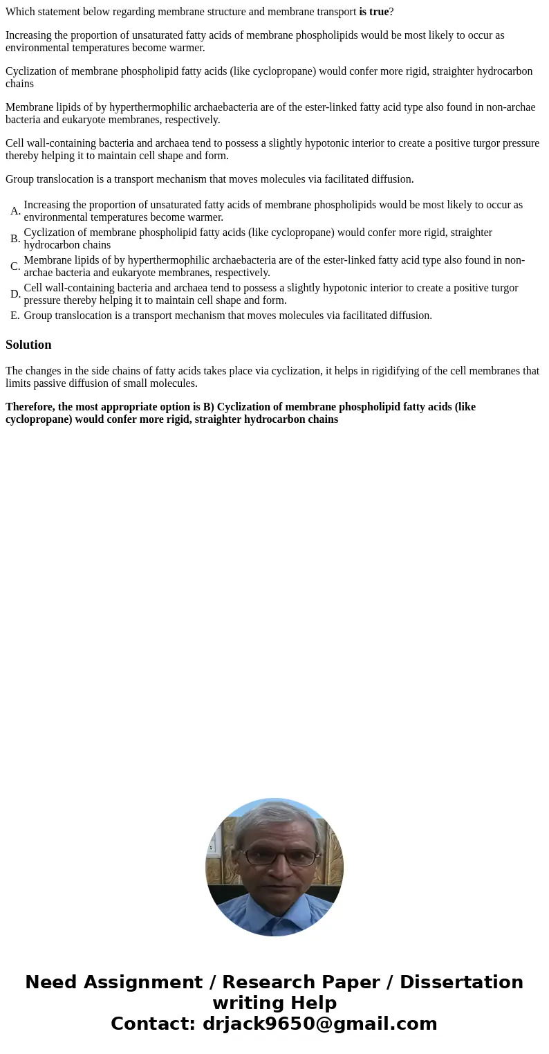 Which statement below regarding membrane structure and membrane transport is true? Increasing the proportion of unsaturated fatty acids of membrane phospholipid