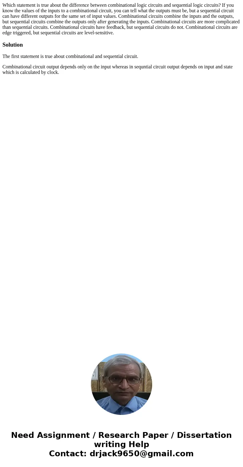  Which statement is true about the difference between combinational logic circuits and sequential logic circuits? If you know the values of the inputs to a comb