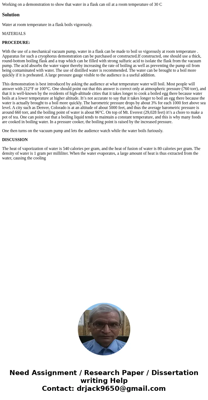 Working on a demonstration to show that water in a flask can oil at a room temperature of 30 CSolutionWater at room temperature in a flask boils vigorously. MAT Working on a demonstration to show that water in a flask can oil at a room temperature of 30 CSolutionWater at room temperature in a flask boils vigorously. MAT