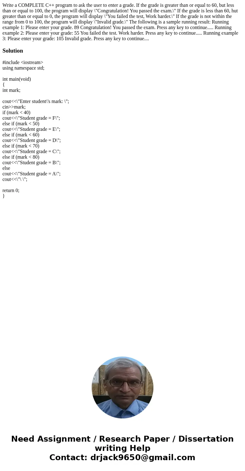  Write a COMPLETE C++ program to ask the user to enter a grade. If the grade is greater than or equal to 60, but less than or equal to 100, the program will dis