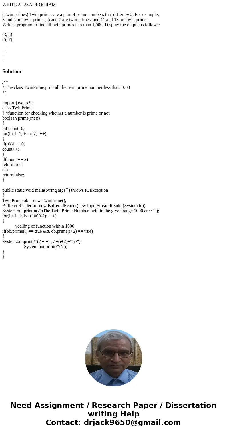 WRITE A JAVA PROGRAM (Twin primes) Twin primes are a pair of prime numbers that differ by 2. For example, 3 and 5 are twin primes, 5 and 7 are twin primes, and 