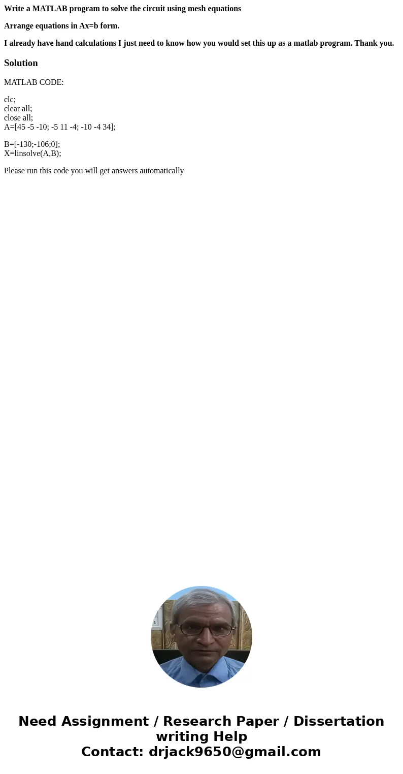 Write a MATLAB program to solve the circuit using mesh equations Arrange equations in Ax=b form. I already have hand calculations I just need to know how you wo