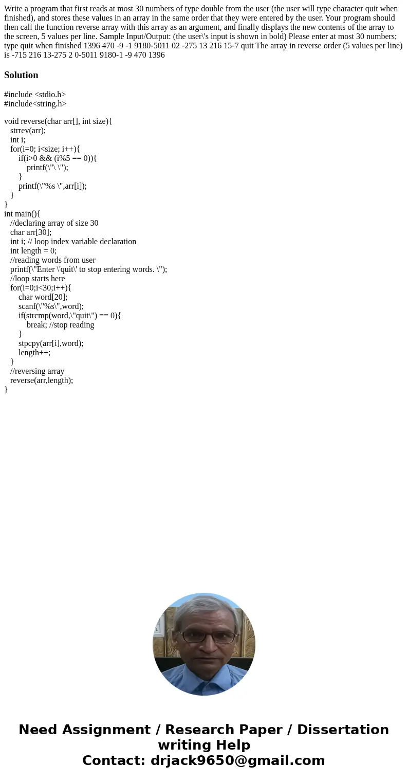  Write a program that first reads at most 30 numbers of type double from the user (the user will type character quit when finished), and stores these values in 