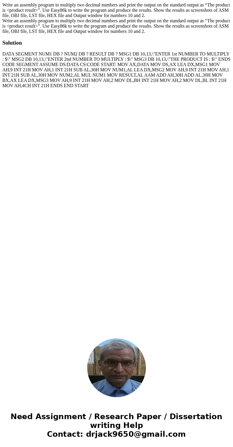  Write an assembly program to multiply two decimal numbers and print the output on the standard output as “The product is <product result>”. Use Easy86k t
